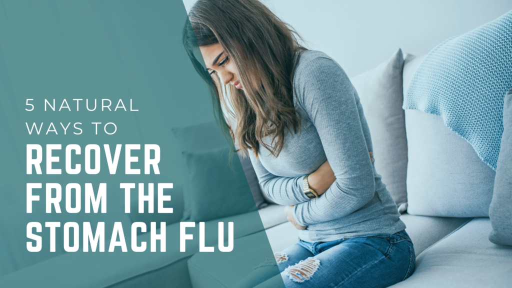 5 Natural Ways to Recover from the Stomach Flu - Mind & Body Complete