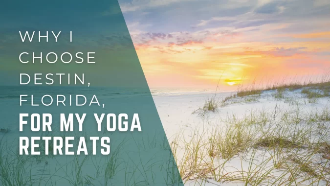 Why I Choose Destin, Florida, for My Yoga Retreats Blog Banner