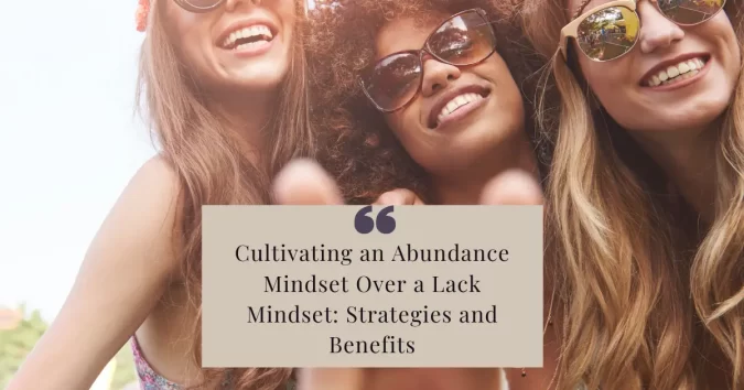 Cultivating an Abundance Mindset Over a Lack Mindset: Strategies and Benefits Cultivating an Abundance Mindset Over a Lack Mindset: Strategies and Benefits