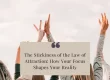 The Stickiness of the Law of Attraction: How Your Focus Shapes Your Reality