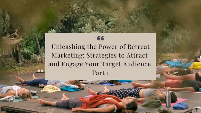Unleashing the Power of Retreat Marketing: Strategies to Attract and Engage Your Target Audience Part 1 Unleashing the Power of Retreat Marketing while doing yoga on a retreat.