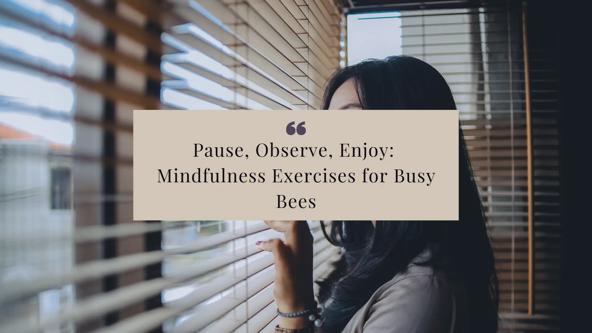 Pause, Observe, Enjoy: Mindfulness Exercises for Busy Bees
