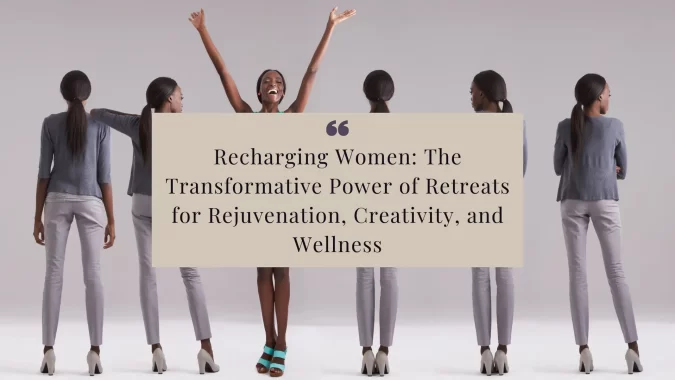 Discover the transformative power of retreats for women. Learn how taking a break from daily life can rejuvenate, foster creativity, and promote health and well-being