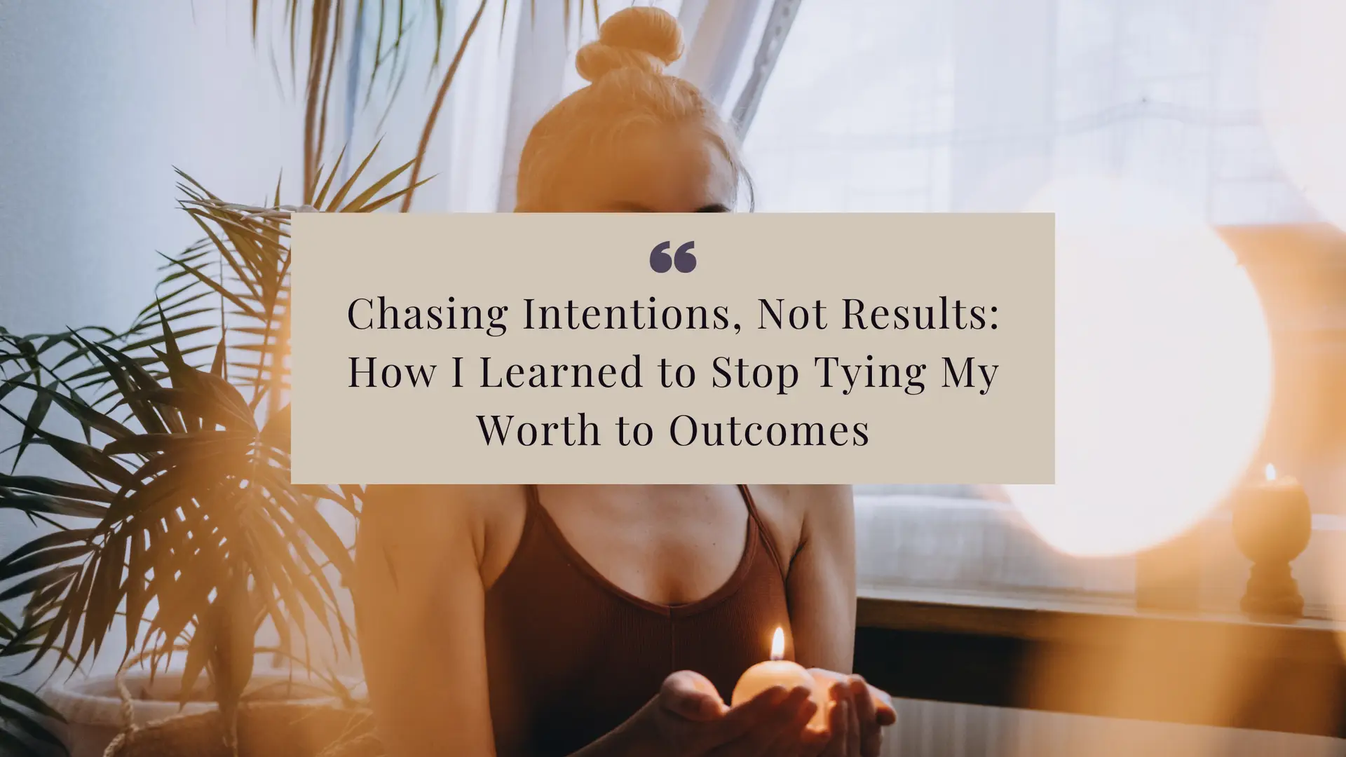 MBC Blog Post -20 Learn the importance of tying your worth to intentions, not results. Discover how this mindset shift can boost your confidence and fulfillment, plus how retreats can help you embrace this approach.
