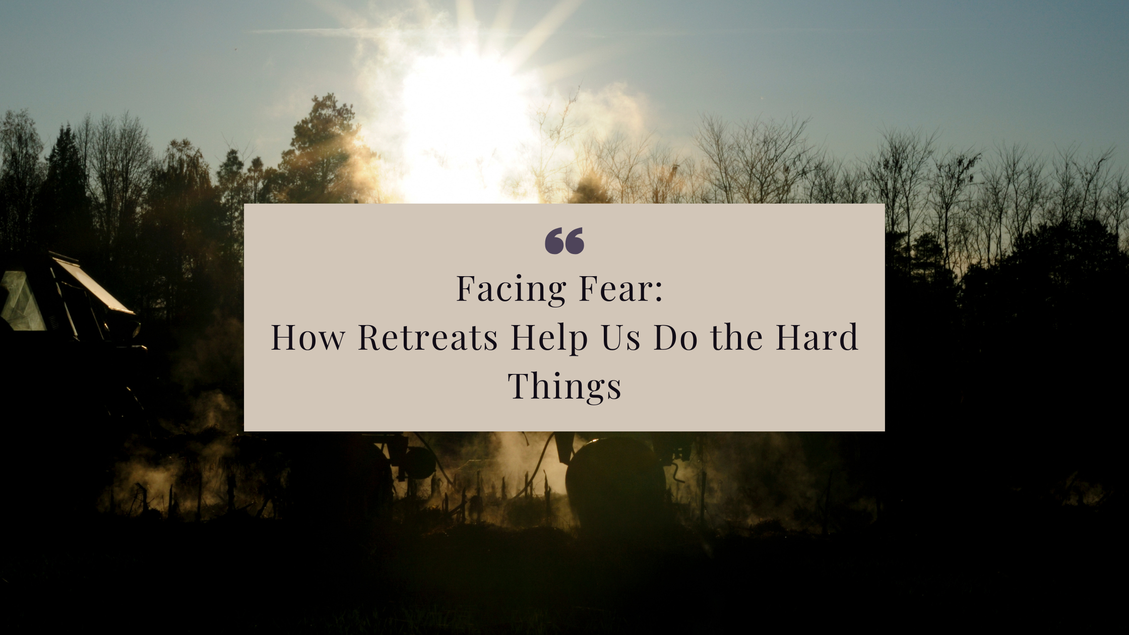 Fear shows up before growth. This blog explores how facing fear through retreats creates space for healing, courage, and transformation—step by step.