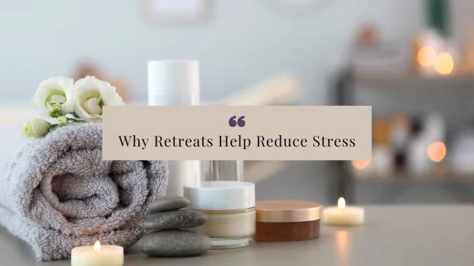 Discover how retreats for stress reduction help you reset, rest, and reconnect—giving your mind and body the break they truly deserve.
