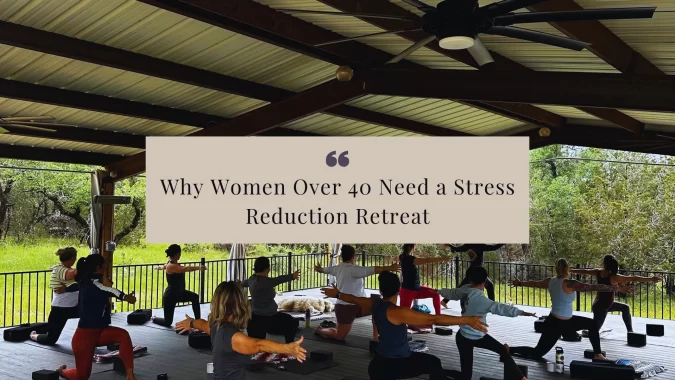 Discover why women over 40 need a stress reduction retreat. Learn how retreats support hormone shifts, identity transitions, and life changes for more peace and clarity.