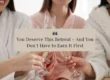 You Deserve This Retreat- And You Don’t Have to Earn It First