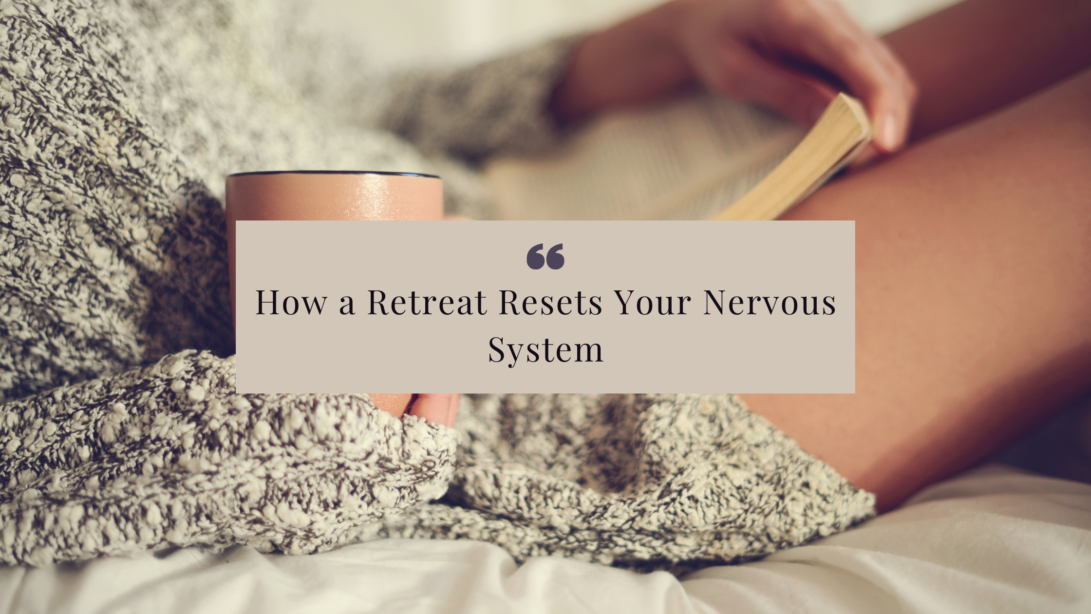How a Retreat Resets Your Nervous System