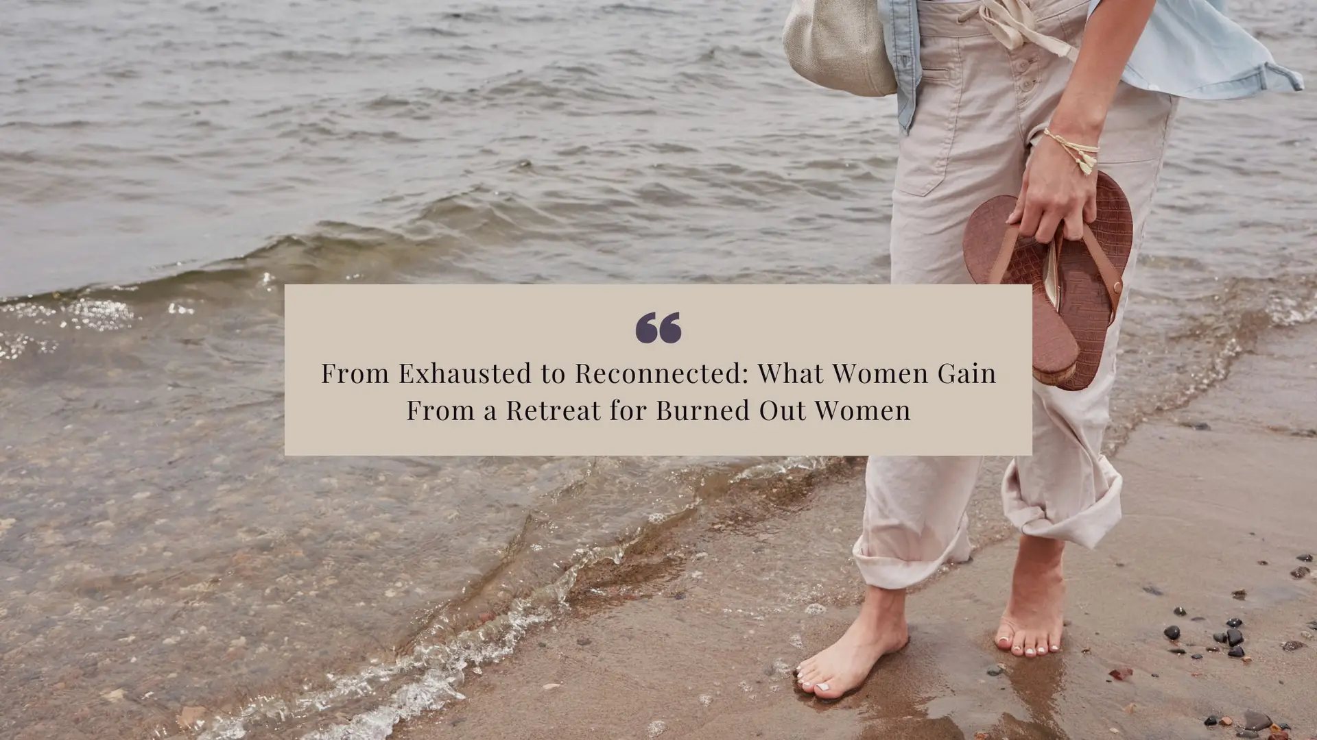 From Exhausted to Reconnected_ What Women Gain From a Retreat for Burned Out Women