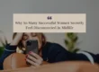 Why So Many Successful Women Secretly Feel Disconnected in Midlife
