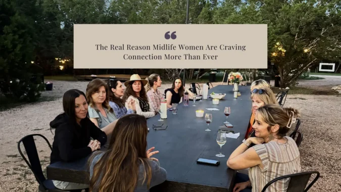 The Real Reason Midlife Women Are Craving Connection More Than Ever The Real Reason Midlife Women Are Craving Connection More Than Ever