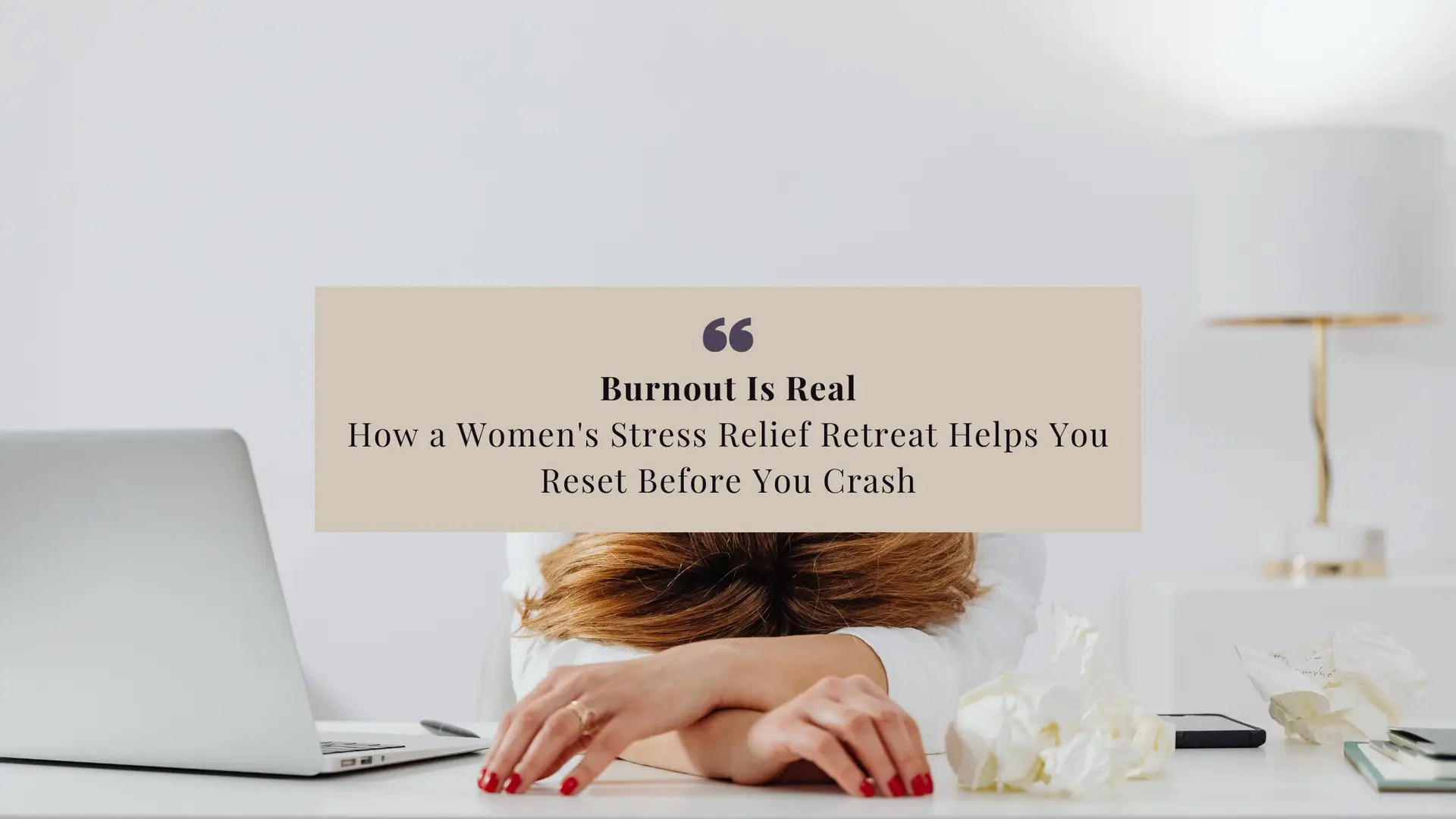 Burnout Is Real: How a Women's Stress Relief Retreat Helps You Reset Before You Crash