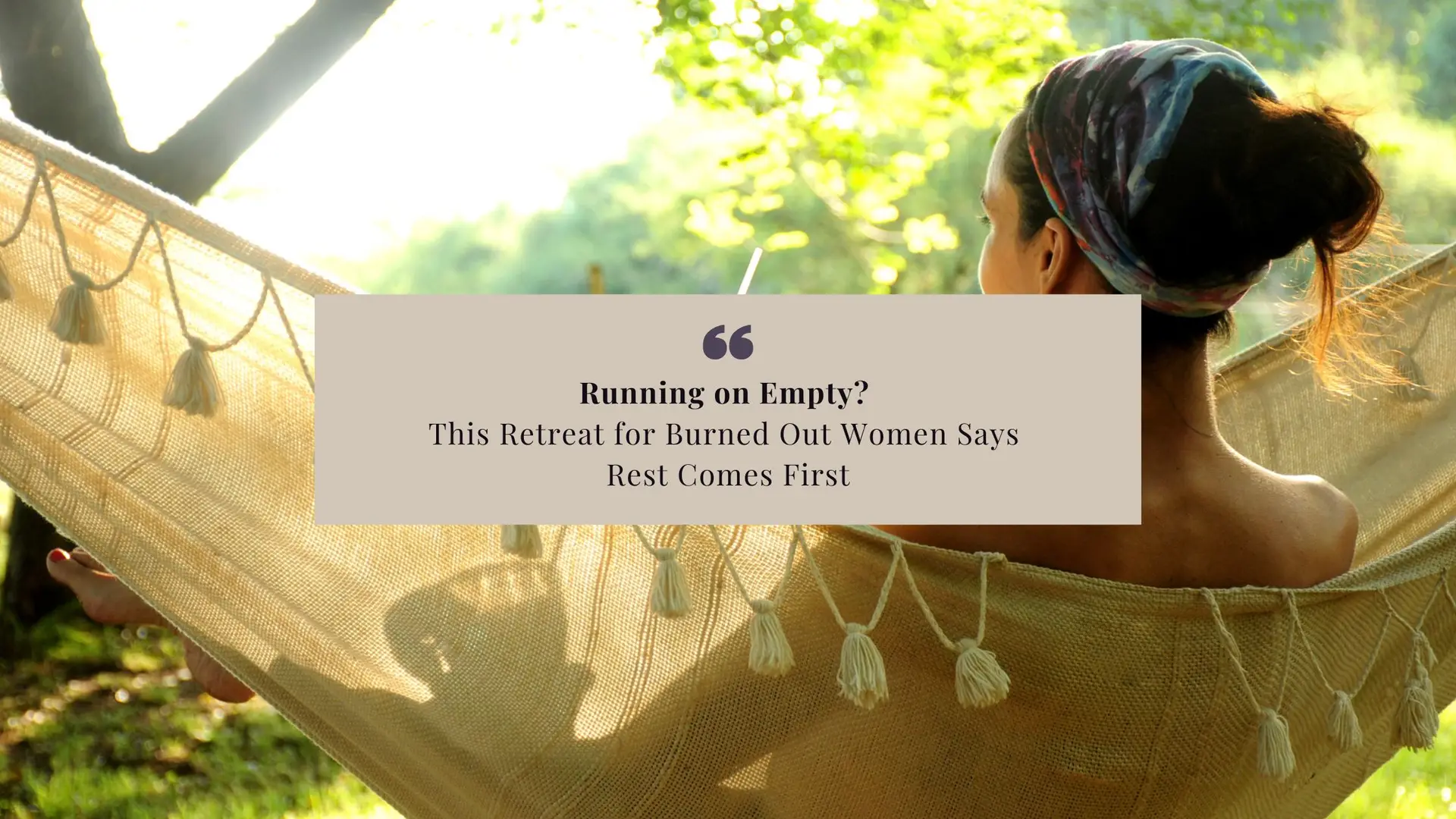 Running on Empty? This Retreat for Burned Out Women Says Rest Comes First Running on Empty? This Retreat for Burned Out Women Says Rest Comes First
