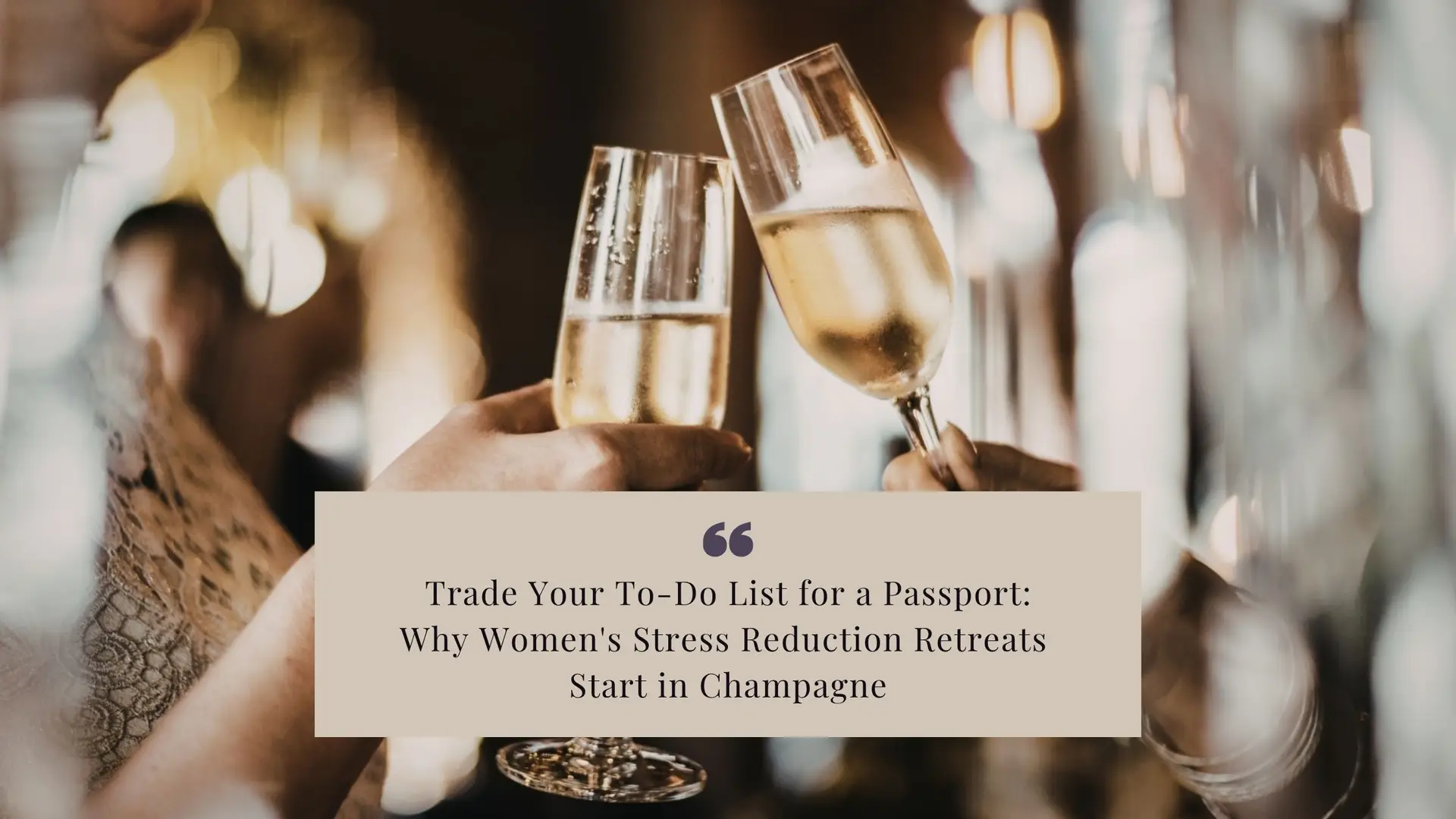 Trade Your To-Do List for a Passport_ Why Women's Stress Reduction Retreats Start in Champagne