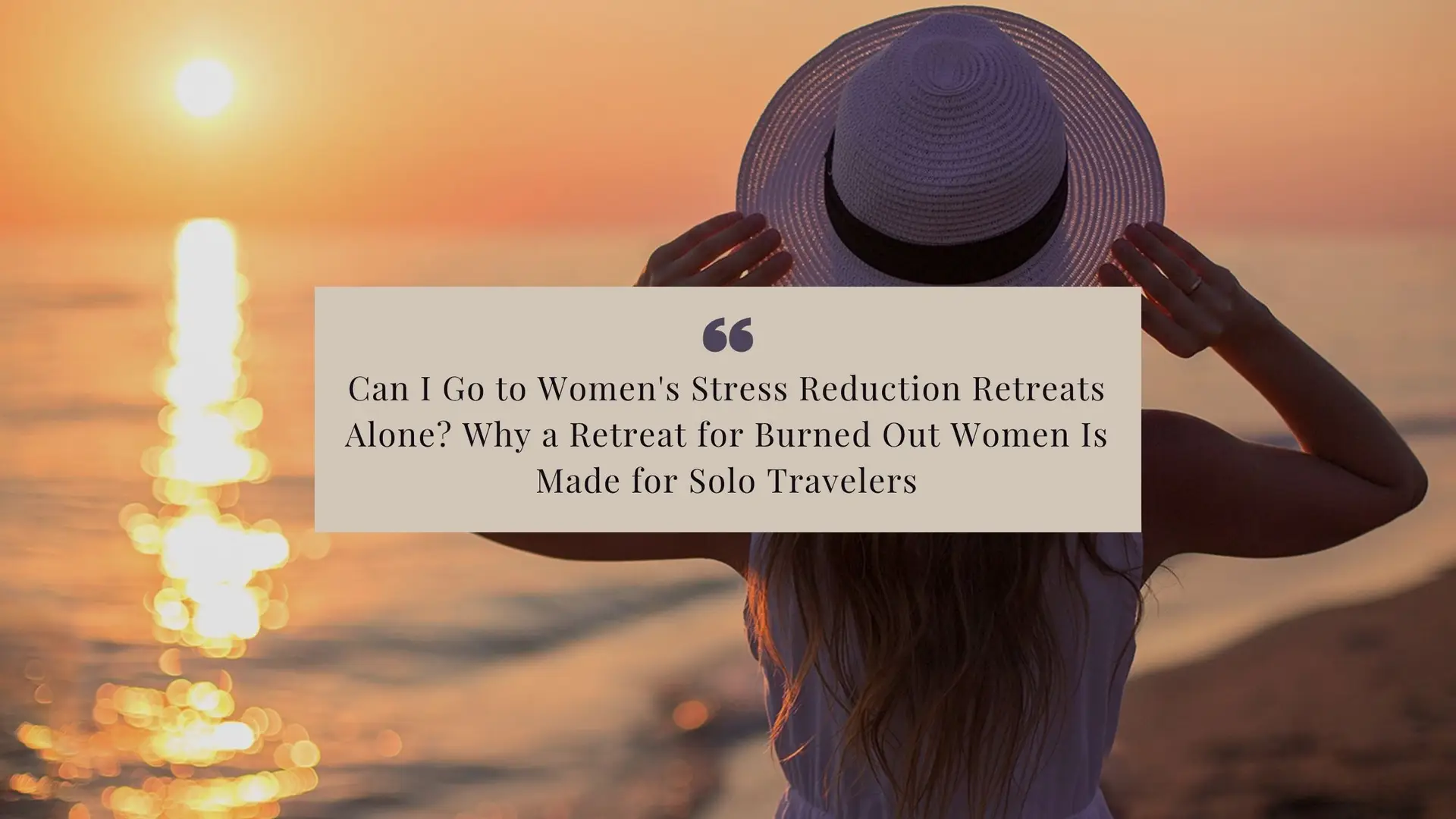Can I Go to Women's Stress Reduction Retreats Alone_ Why a Retreat for Burned Out Women Is Made for Solo Travelers